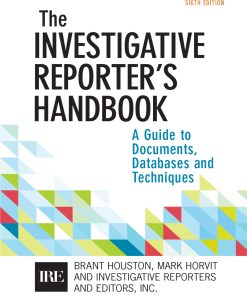 Investigative Reporters Handbook A Guide to Documents, Databases, and Techniques 6th Edition
