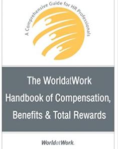 The WorldatWork Handbook of Compensation Benefits and Total Rewards A Comprehensive Guide for HR Professionals 1st Edition