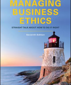 Managing Business Ethics Straight Talk about How to Do It Right 7th Edition