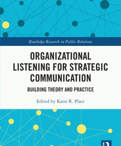 Organizational Listening for Strategic Communication Building Theory and Practice