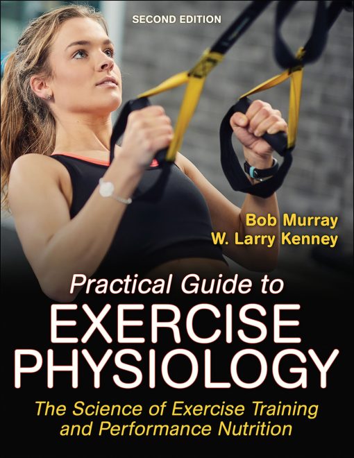 Practical Guide to Exercise Physiology The Science of Exercise Training and Performance Nutrition 2nd Edition