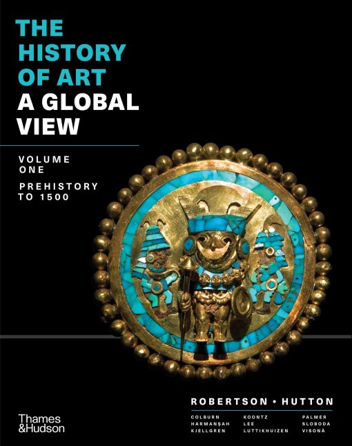 The History of Art A Global View Prehistory to 1500 Volume 1